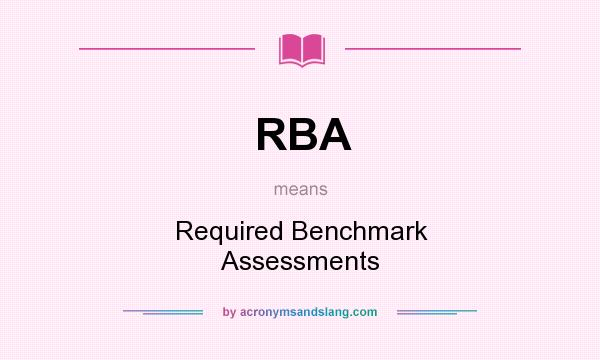 What does RBA mean? It stands for Required Benchmark Assessments
