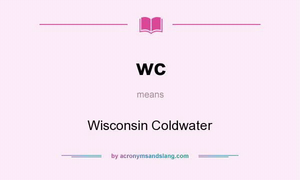 What does wc mean? It stands for Wisconsin Coldwater