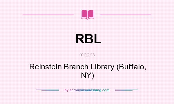 What does RBL mean? It stands for Reinstein Branch Library (Buffalo, NY)