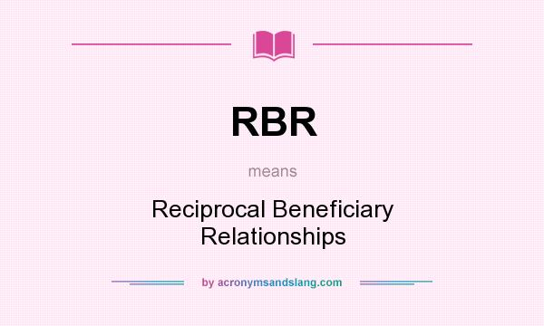 What does RBR mean? It stands for Reciprocal Beneficiary Relationships