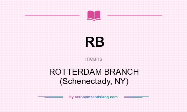 What does RB mean? It stands for ROTTERDAM BRANCH (Schenectady, NY)