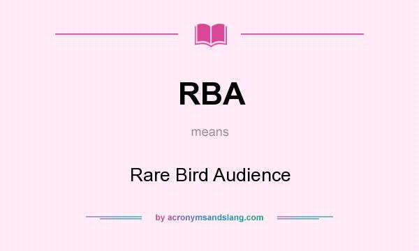 What does RBA mean? It stands for Rare Bird Audience