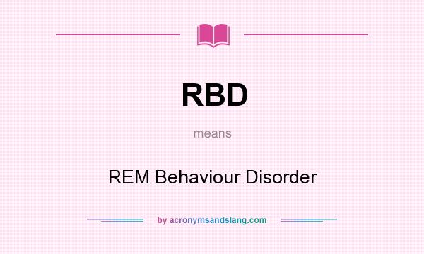 What does RBD mean? It stands for REM Behaviour Disorder