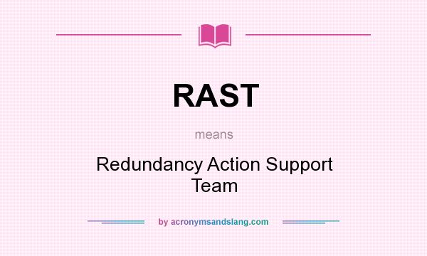 What does RAST mean? It stands for Redundancy Action Support Team