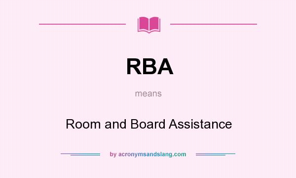 What does RBA mean? It stands for Room and Board Assistance