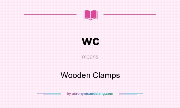 What does wc mean? It stands for Wooden Clamps