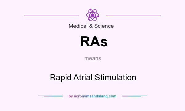 What does RAs mean? It stands for Rapid Atrial Stimulation