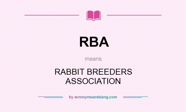 What does RBA mean? It stands for RABBIT BREEDERS ASSOCIATION