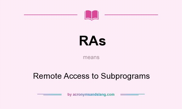 What does RAs mean? It stands for Remote Access to Subprograms