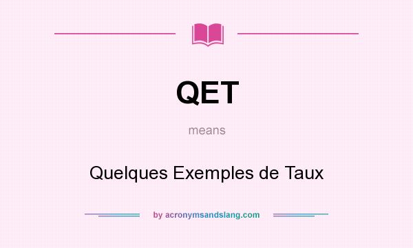 What does QET mean? It stands for Quelques Exemples de Taux