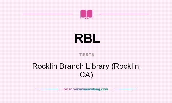 What does RBL mean? It stands for Rocklin Branch Library (Rocklin, CA)