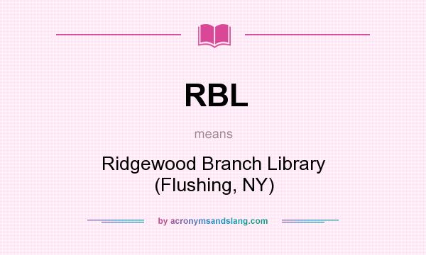 What does RBL mean? It stands for Ridgewood Branch Library (Flushing, NY)