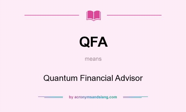 What does QFA mean? It stands for Quantum Financial Advisor