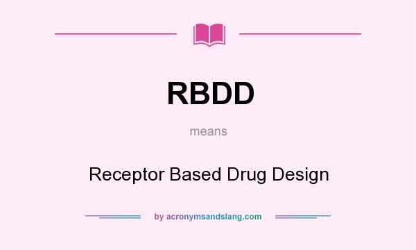 What does RBDD mean? It stands for Receptor Based Drug Design