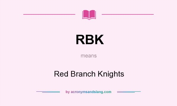 What does RBK mean? It stands for Red Branch Knights