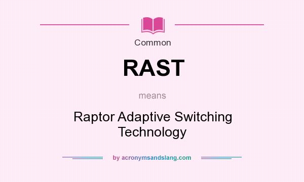 What does RAST mean? It stands for Raptor Adaptive Switching Technology