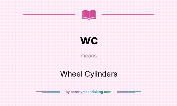 What does wc mean? It stands for Wheel Cylinders