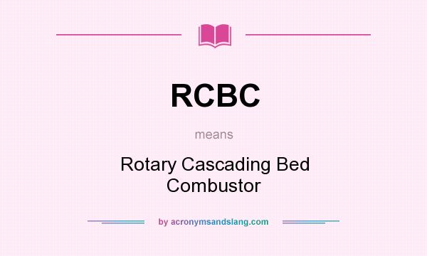What does RCBC mean? It stands for Rotary Cascading Bed Combustor