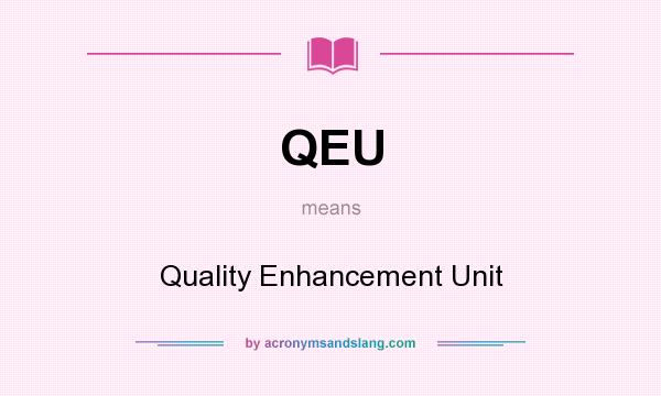 What does QEU mean? It stands for Quality Enhancement Unit