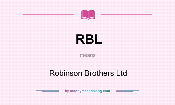 What does RBL mean? It stands for Robinson Brothers Ltd