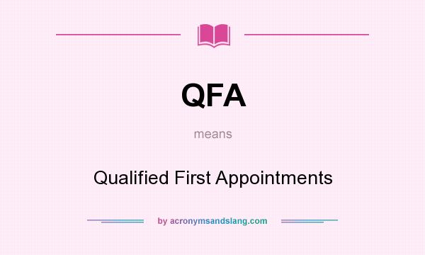 What does QFA mean? It stands for Qualified First Appointments
