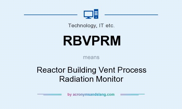 What does RBVPRM mean? It stands for Reactor Building Vent Process Radiation Monitor