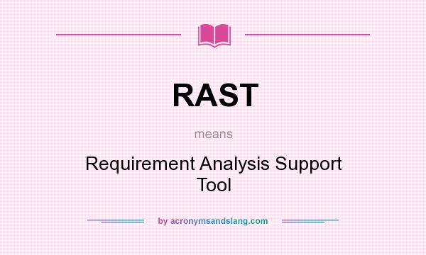 What does RAST mean? It stands for Requirement Analysis Support Tool