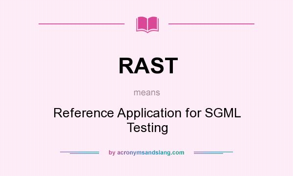 What does RAST mean? It stands for Reference Application for SGML Testing