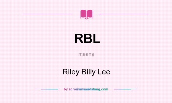 What does RBL mean? It stands for Riley Billy Lee