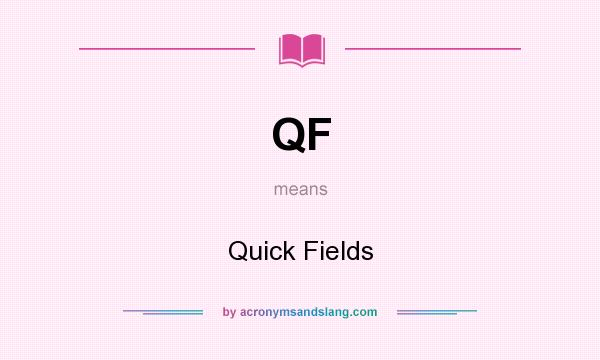 What does QF mean? It stands for Quick Fields