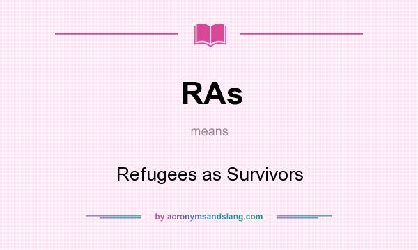 What does RAs mean? It stands for Refugees as Survivors
