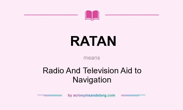 What does RATAN mean? It stands for Radio And Television Aid to Navigation
