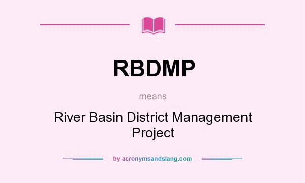 What does RBDMP mean? It stands for River Basin District Management Project
