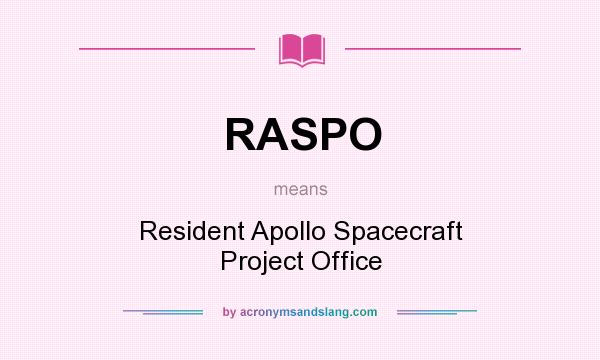 What does RASPO mean? It stands for Resident Apollo Spacecraft Project Office