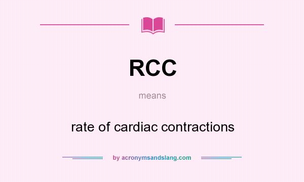 What does RCC mean? It stands for rate of cardiac contractions