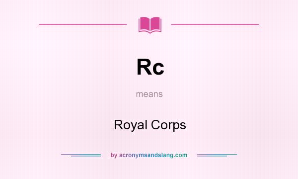 What does Rc mean? It stands for Royal Corps
