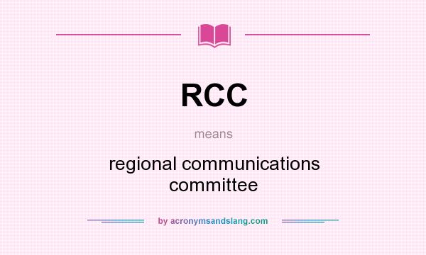 What does RCC mean? It stands for regional communications committee