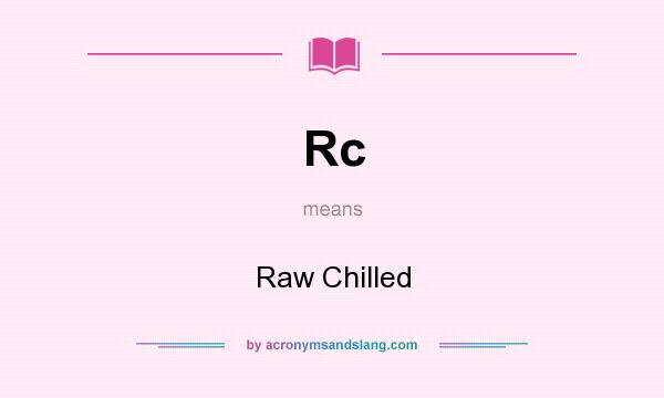 What does Rc mean? It stands for Raw Chilled