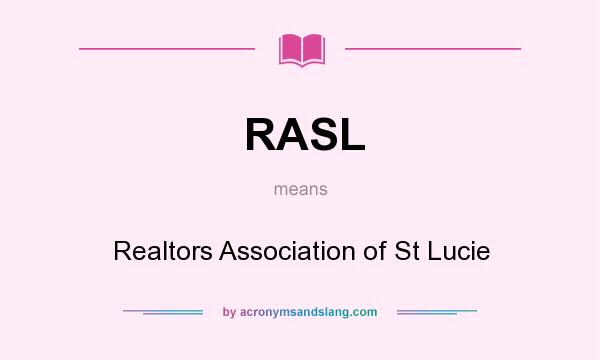 What does RASL mean? It stands for Realtors Association of St Lucie