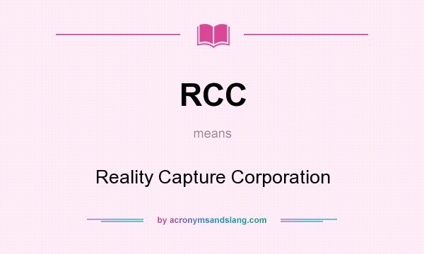 What does RCC mean? It stands for Reality Capture Corporation