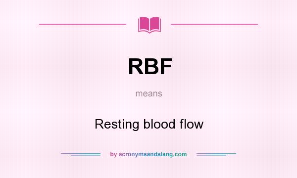 What does RBF mean? It stands for Resting blood flow