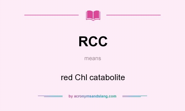 What does RCC mean? It stands for red Chl catabolite
