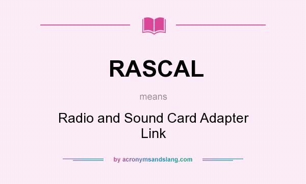 What does RASCAL mean? It stands for Radio and Sound Card Adapter Link