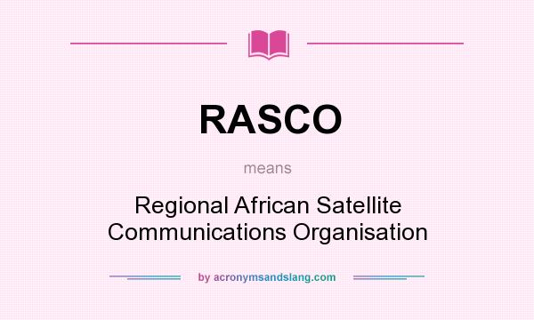 What does RASCO mean? It stands for Regional African Satellite Communications Organisation