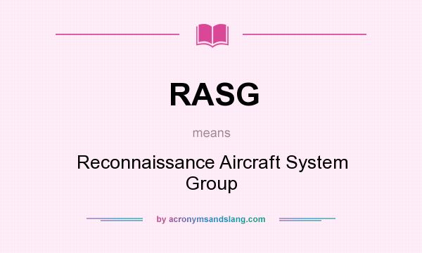 What does RASG mean? It stands for Reconnaissance Aircraft System Group