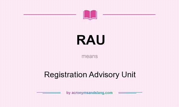 What does RAU mean? It stands for Registration Advisory Unit