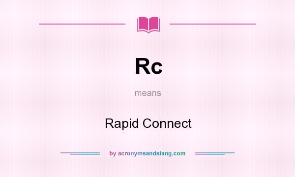 What does Rc mean? It stands for Rapid Connect