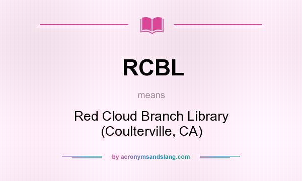 What does RCBL mean? It stands for Red Cloud Branch Library (Coulterville, CA)
