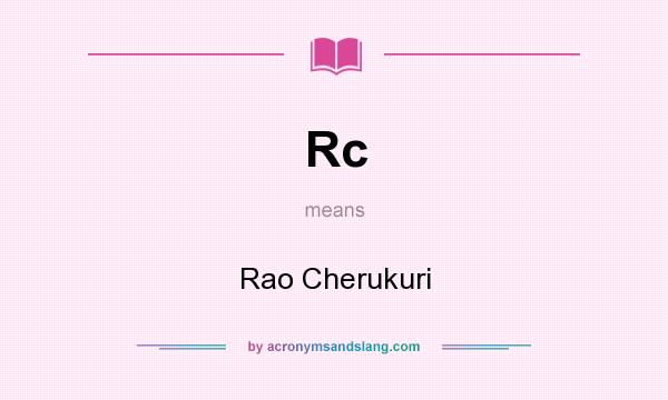 What does Rc mean? It stands for Rao Cherukuri