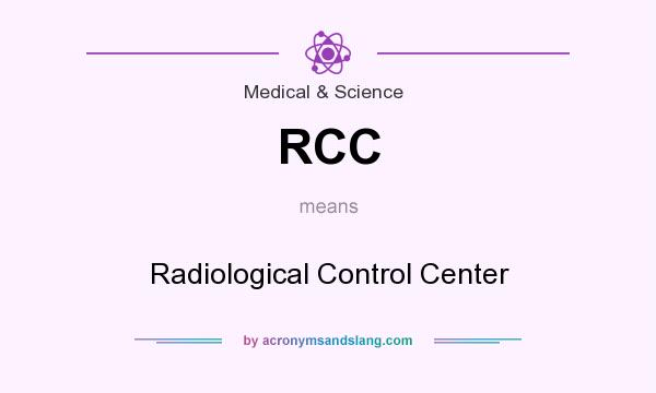 What does RCC mean? It stands for Radiological Control Center